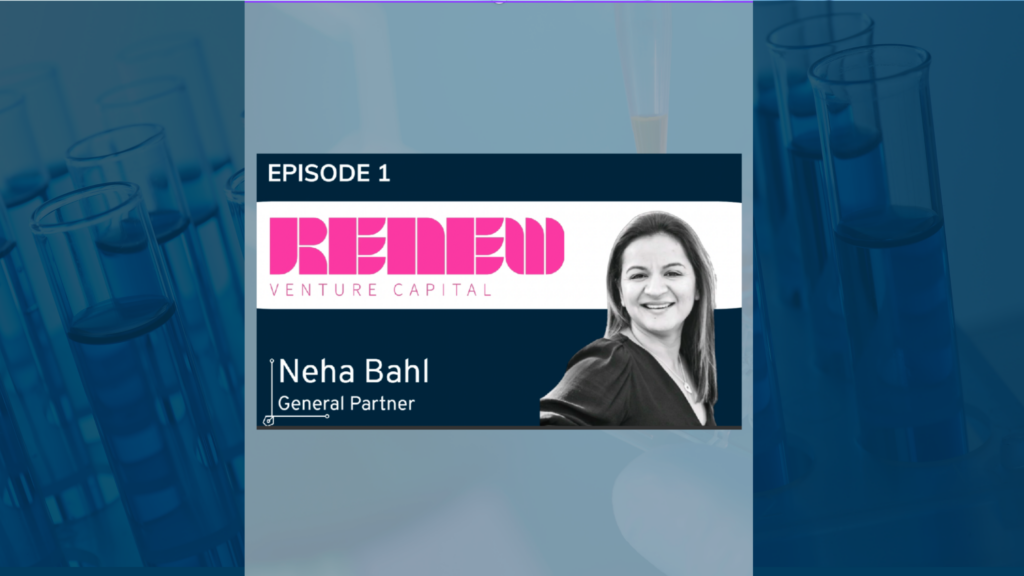 Building Accessible Ecosystems: Neha Bahl, General Partner at Renew VC, Shares her Vision for Toronto’s Startup Scene
