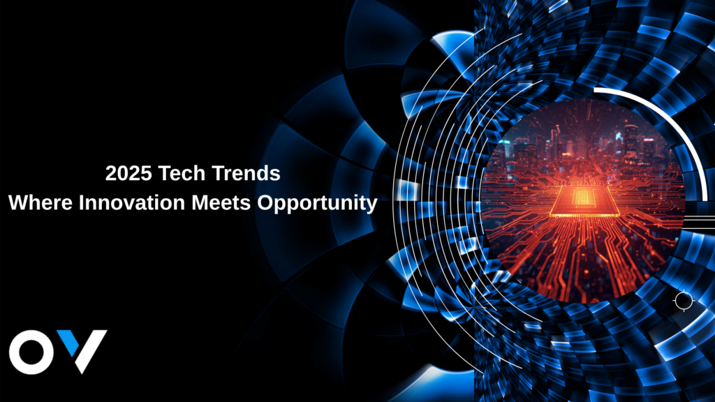 2025 Tech Trends: Where Innovation Meets Opportunity