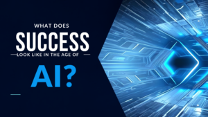 What Does Success Look Like in the Age of AI?